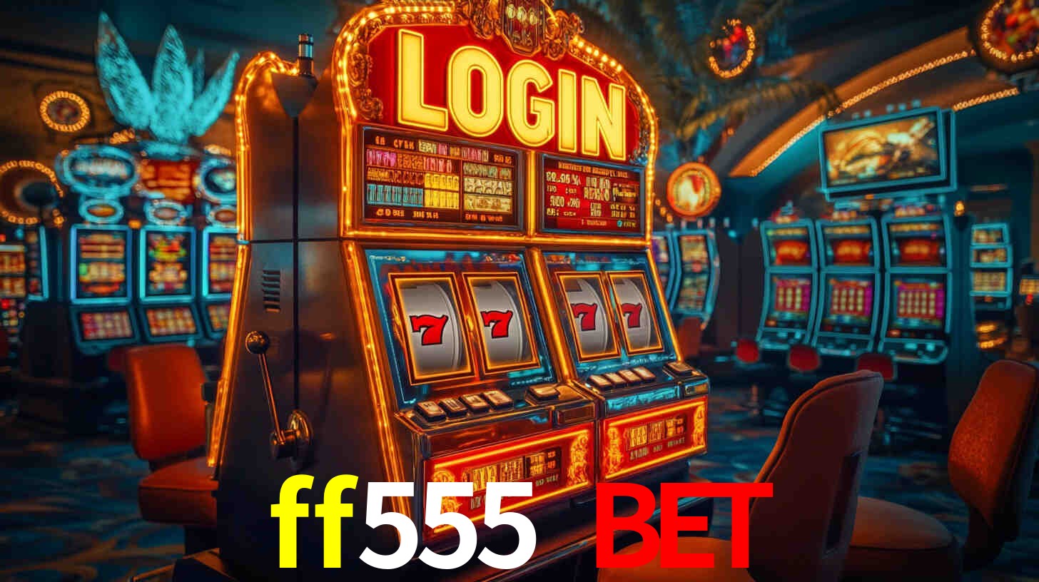 Explore as vantagens do ff555 bet: serviço profissional e confiabilidade